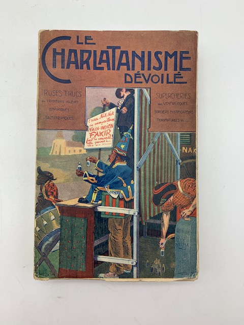 Le charlatisme devoile ruses, trucs, supercheries des trincheurs, banquistes, empiriques, bateleurs, ventriloques, voleurs, sorciers, thaumaturges, et autres mystificateurs...illustree de nombreuses gravures par Albert Bertrand